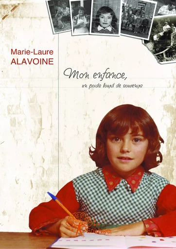 Mon enfance, un poids lourd de souvenirs - Marie-Laure Alavoine - Editions Edilivre