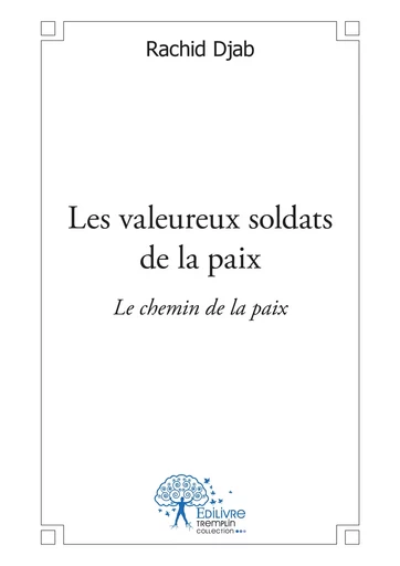 Les valeureux soldats de la paix - Rachid Djab - Editions Edilivre