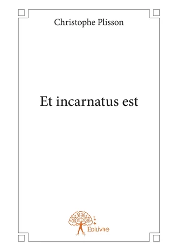 Et incarnatus est - Christophe Plisson - Editions Edilivre