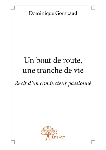 Un bout de route, une tranche de vie - Dominique Gombaud - Editions Edilivre