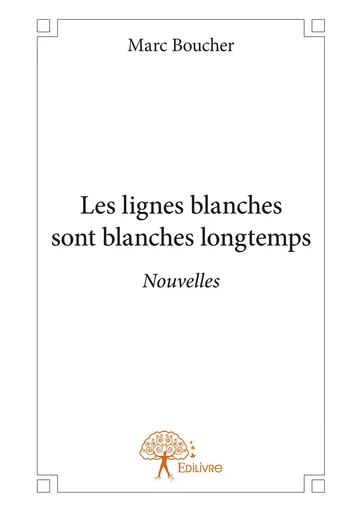 Les lignes blanches sont blanches longtemps - Marc Boucher - Editions Edilivre