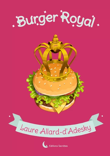 Burger Royal - Laure Allard-d'Adesky - Les éditions secrètes