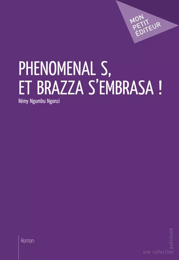 Phénoménal S, et Brazza s'embrasa ! - Rémy Ngumbu Ngonzi - Mon Petit Editeur