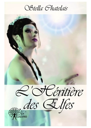 L'héritière des elfes - Stella Chatelais - Editions Edilivre