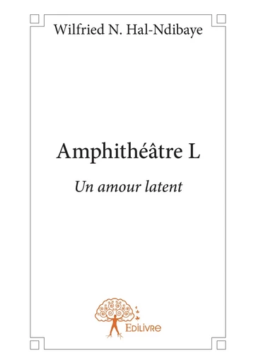 Amphithéâtre L - Wilfried N. Hal-Ndibaye - Editions Edilivre