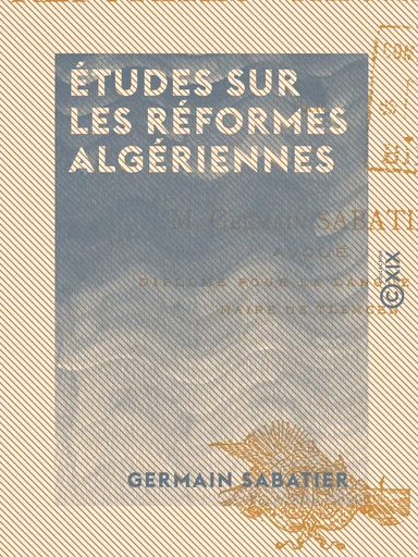 Études sur les réformes algériennes - Germain Sabatier - Collection XIX