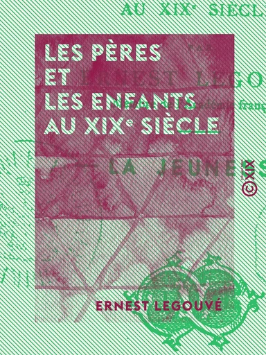 Les Pères et les Enfants au XIXe siècle - Ernest Legouvé - Collection XIX