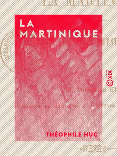 La Martinique - Études sur certaines questions coloniales - Théophile Huc - Collection XIX