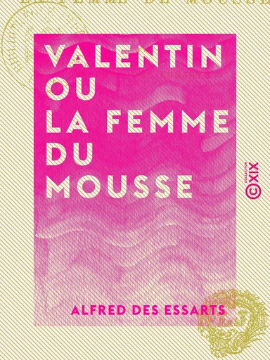 Valentin ou la Femme du mousse - Alfred des Essarts - Collection XIX