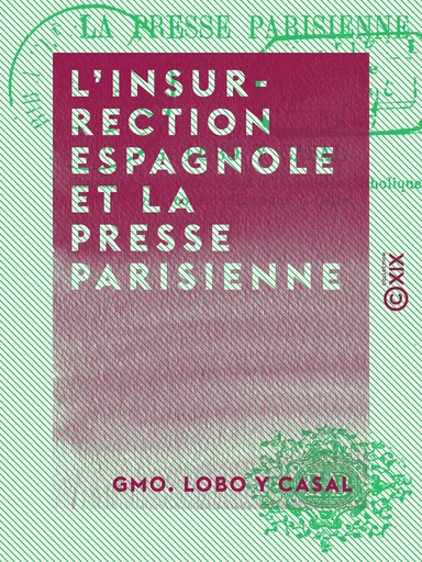 L'Insurrection espagnole et la presse parisienne - Gmo. Lobo Y Casal - Collection XIX