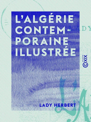 L'Algérie contemporaine illustrée - Lady Herbert - Collection XIX