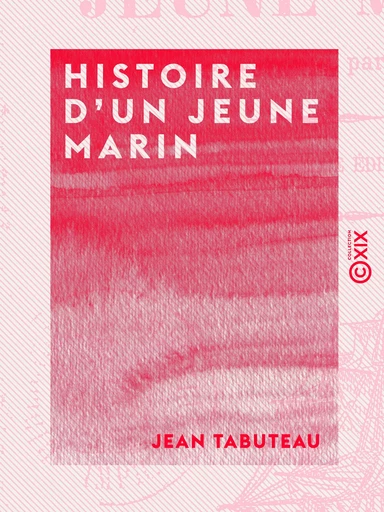 Histoire d'un jeune marin - Faite et vendue par lui-même - Jean Tabuteau - Collection XIX