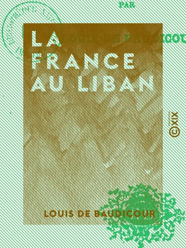 La France au Liban - Louis de Baudicour - Collection XIX