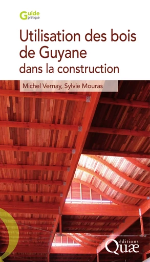 Utilisation des bois de Guyane pour la construction - Michel Vernay, Sylvie Mouras - Quae