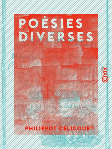 Poésies diverses - Mélanges, facéties, macédoines ou tout ce que l'on voudra - Philippot Célicourt - Collection XIX