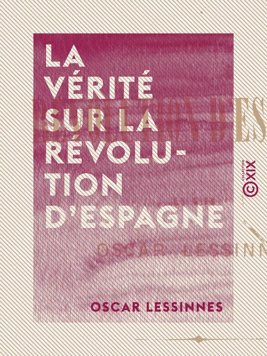 La Vérité sur la révolution d'Espagne - Oscar Lessinnes - Collection XIX