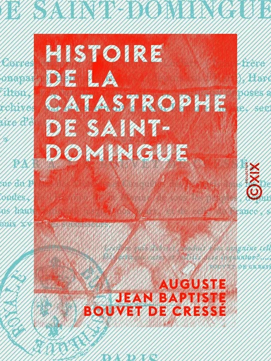 Histoire de la catastrophe de Saint-Domingue - Auguste Jean Baptiste Bouvet de Cressé - Collection XIX