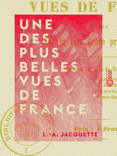 Une des plus belles vues de France - Prise sur la côte Grâce - L.-A. Jacquette - Collection XIX