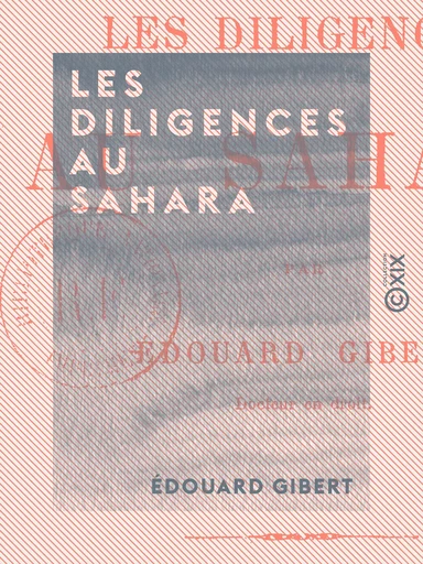 Les Diligences au Sahara - Édouard Gibert - Collection XIX