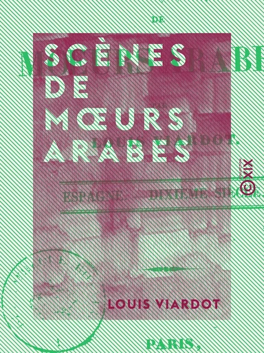 Scènes de mœurs arabes - Espagne, dixième siècle - Louis Viardot - Collection XIX