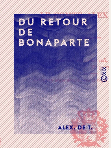 Du retour de Bonaparte - Alex. de T. - Collection XIX