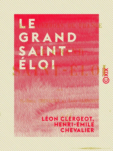 Le Grand Saint-Éloi - Léon Clergeot, Henri-Émile Chevalier - Collection XIX