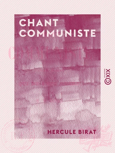 Chant communiste - Par un homme qui ne l'est guère - Hercule Birat - Collection XIX