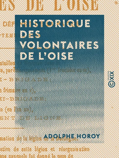 Historique des volontaires de l'Oise - Enrôlés pour la défense de la patrie en septembre 1792 - Adolphe Horoy - Collection XIX