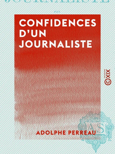 Confidences d'un journaliste - Adolphe Perreau - Collection XIX