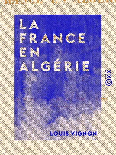 La France en Algérie - Louis Vignon - Collection XIX