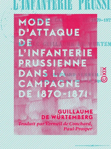 Mode d'attaque de l'infanterie prussienne dans la campagne de 1870-1871 - Guillaume de Würtemberg - Collection XIX