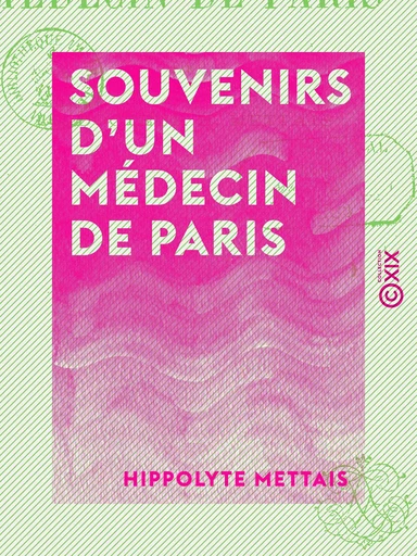 Souvenirs d'un médecin de Paris - Hippolyte Mettais - Collection XIX