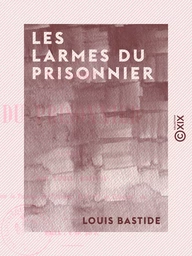 Les Larmes du prisonnier - Poésies