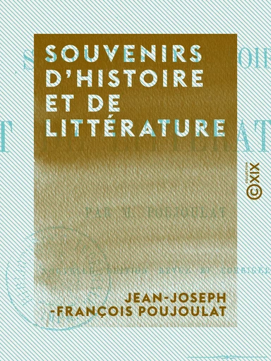 Souvenirs d'histoire et de littérature - Jean-Joseph-François Poujoulat - Collection XIX