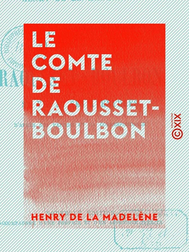 Le Comte de Raousset-Boulbon - Sa vie et ses aventures - Henry de la Madelène - Collection XIX