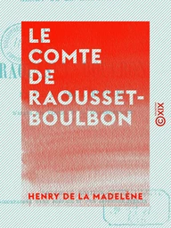 Le Comte de Raousset-Boulbon - Sa vie et ses aventures