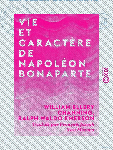 Vie et caractère de Napoléon Bonaparte - William Ellery Channing, Ralph Waldo Emerson - Collection XIX