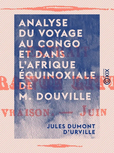 Analyse du Voyage au Congo et dans l'Afrique équinoxiale de M. Douville - Jules Dumont d'Urville - Collection XIX