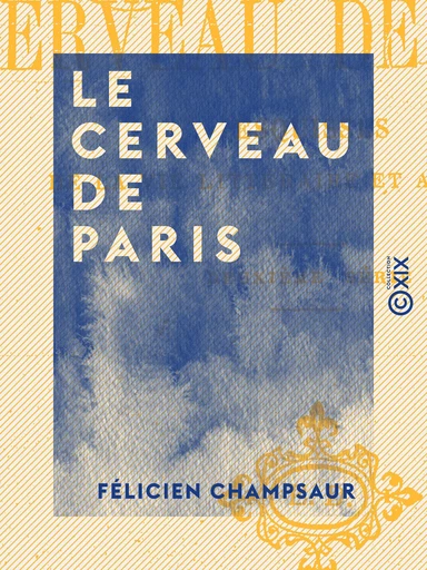 Le Cerveau de Paris - Félicien Champsaur - Collection XIX