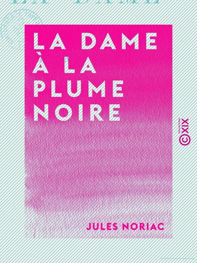 La Dame à la plume noire - Jules Noriac - Collection XIX