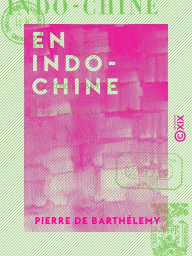 En Indo-Chine - Cambodge, Cochinchine, Laos, Siam méridional (1894-1895) - Pierre de Barthélemy - Collection XIX