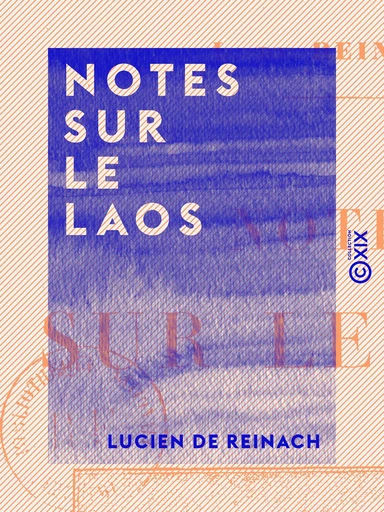 Notes sur le Laos - Lucien de Reinach - Collection XIX