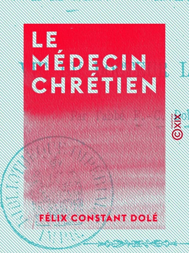 Le Médecin chrétien - Vie du docteur Lecreps - Félix Constant Dolé - Collection XIX