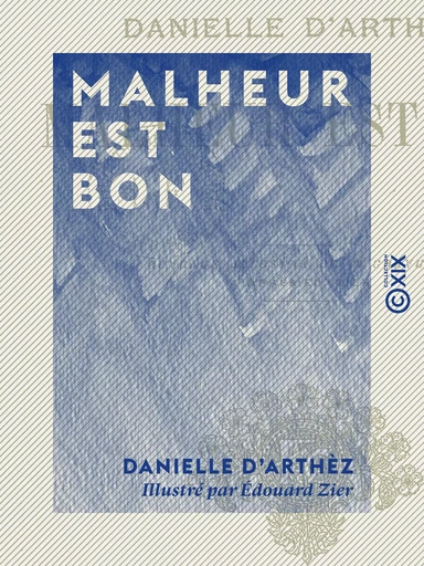 Malheur est bon - Danielle d' Arthèz - Collection XIX