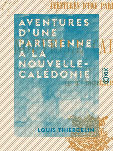 Aventures d'une parisienne à la Nouvelle-Calédonie - Louis Thiercelin - Collection XIX