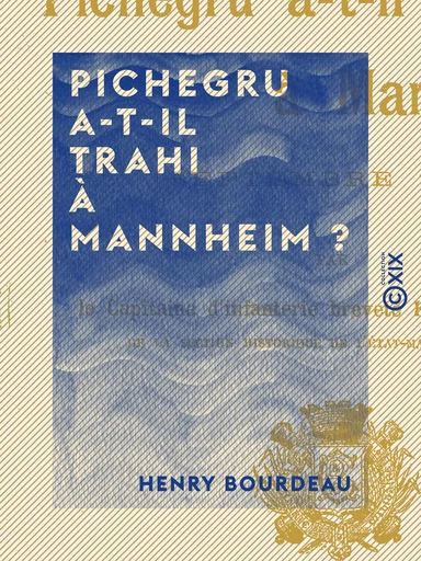 Pichegru a-t-il trahi à Mannheim ? - Septembre 1795 - Henry Bourdeau - Collection XIX