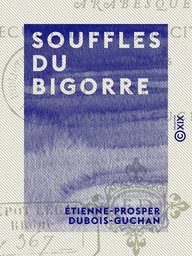 Souffles du Bigorre - Arabesques, recueillements, récits, mœurs, aquarelles