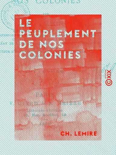 Le Peuplement de nos colonies - Aux militaires coloniaux et aux municipalités - Ch. Lemire - Collection XIX