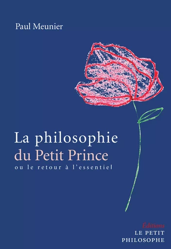 La philosophie du Petit Prince - Paul Meunier - Libres d'écrire