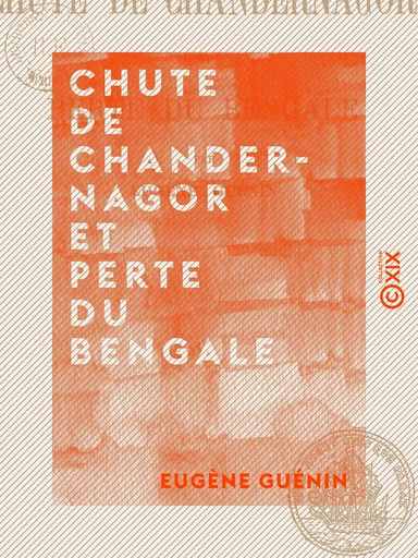 Chute de Chandernagor et perte du Bengale - Eugène Guénin - Collection XIX